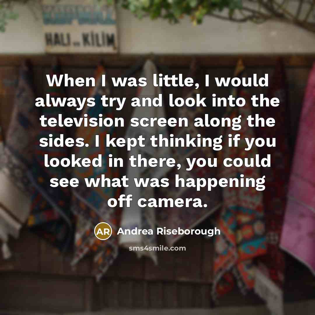 “When I was little, I would always try and look…” quote by Andrea Riseborough