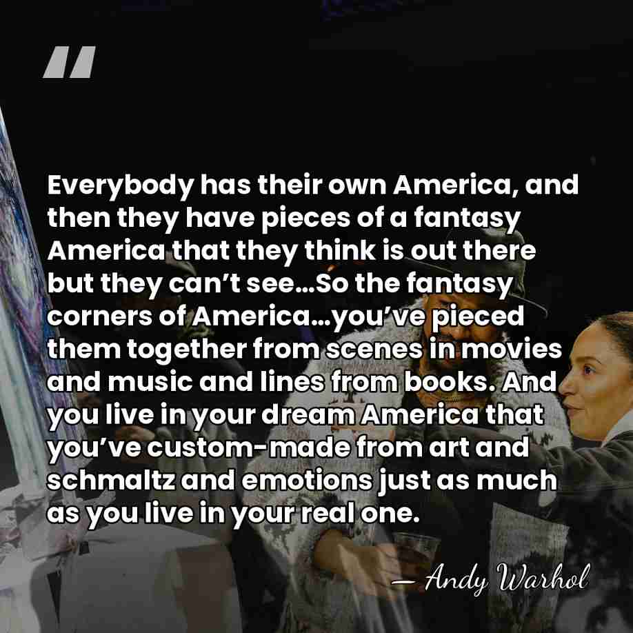 Everybody has their own America, and then they have pieces of a&hellip; - Andy Warhol