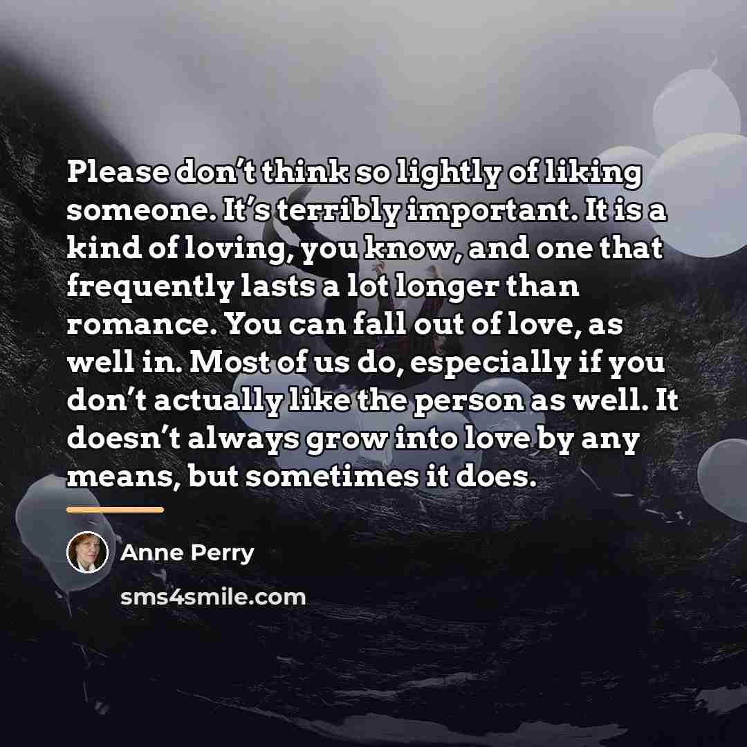 “Please don’t think so lightly of liking someone. It’s terribly…” quote by Anne Perry