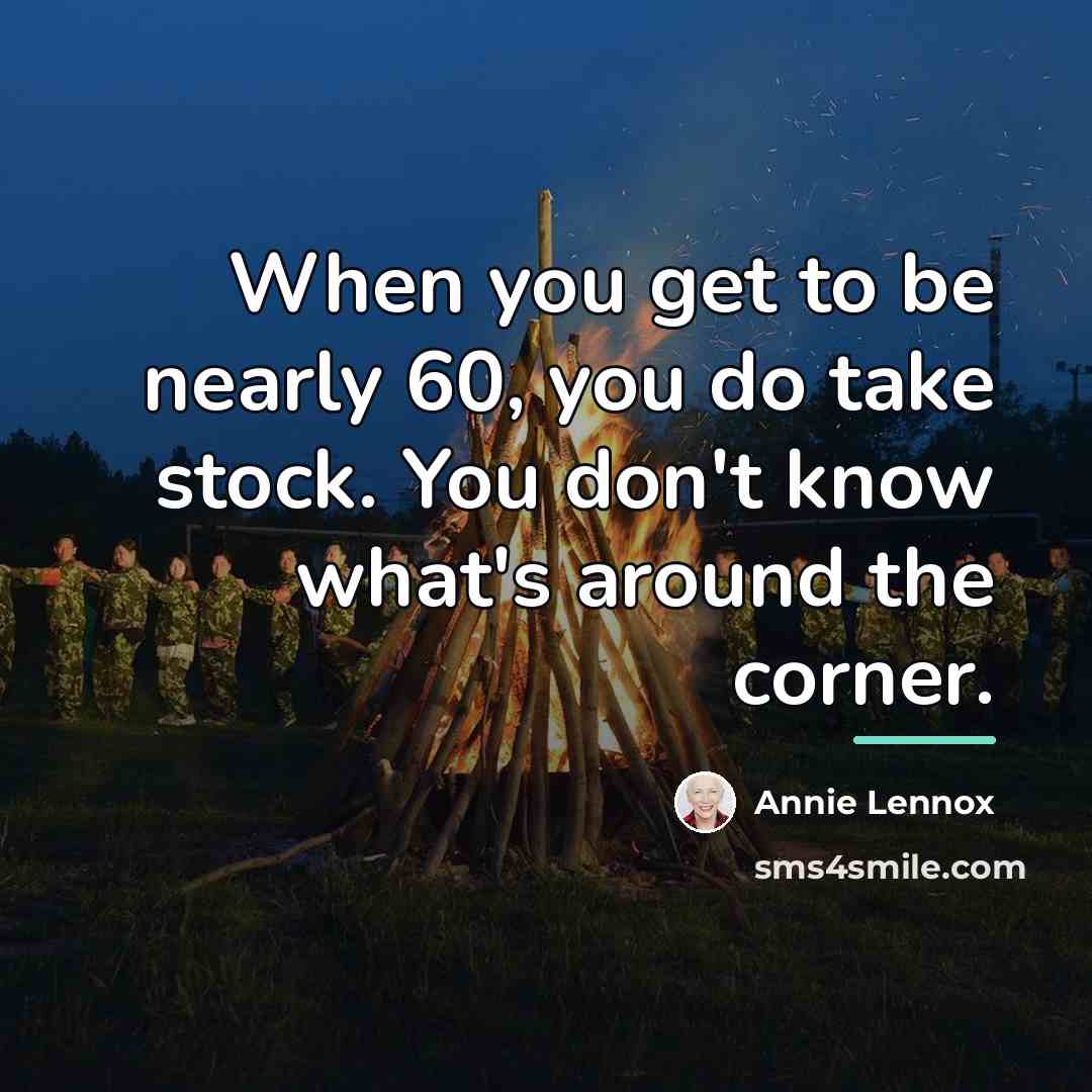 “When you get to be nearly 60, you do take…” quote by Annie Lennox