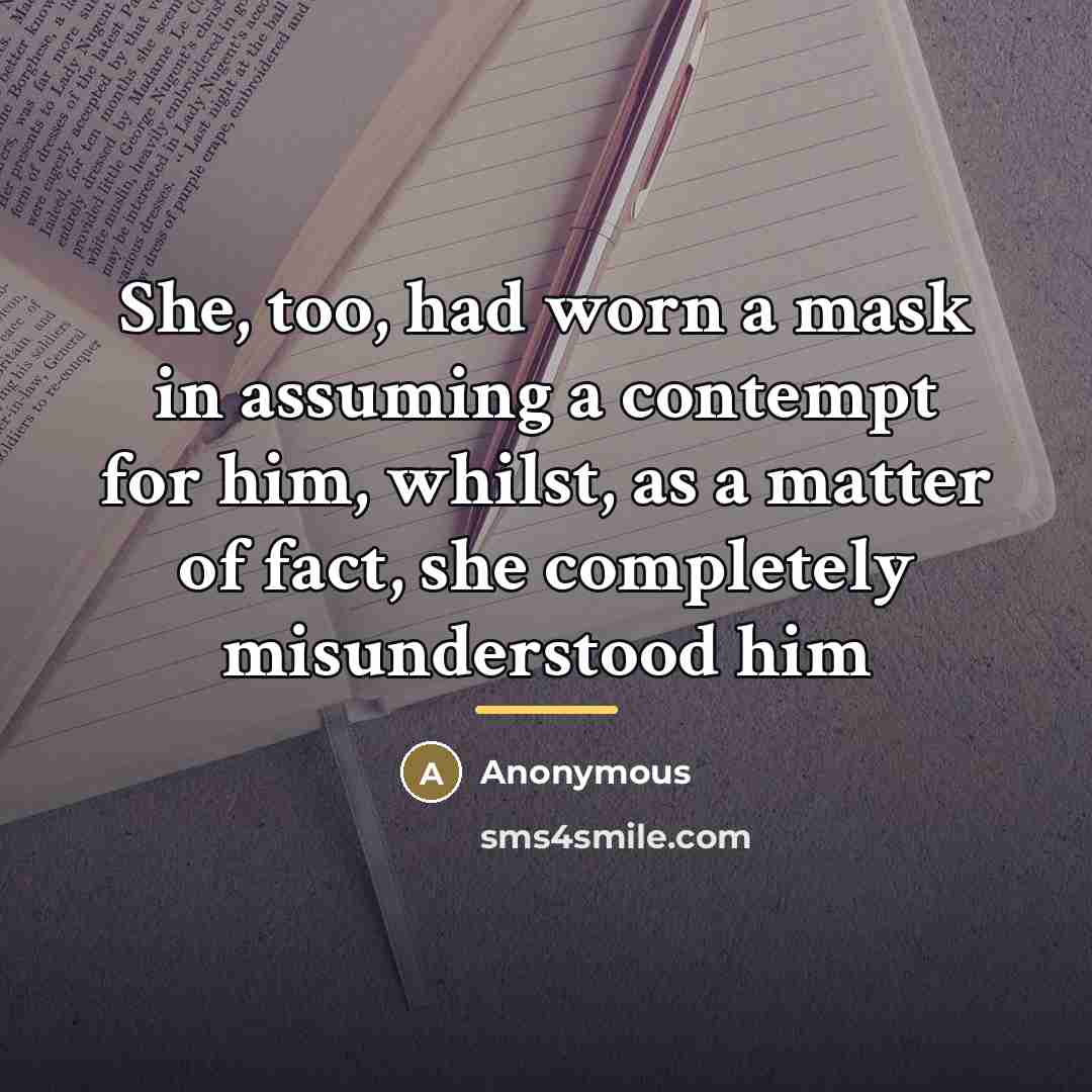 “She, too, had worn a mask in assuming a contempt…” quote by Anonymous