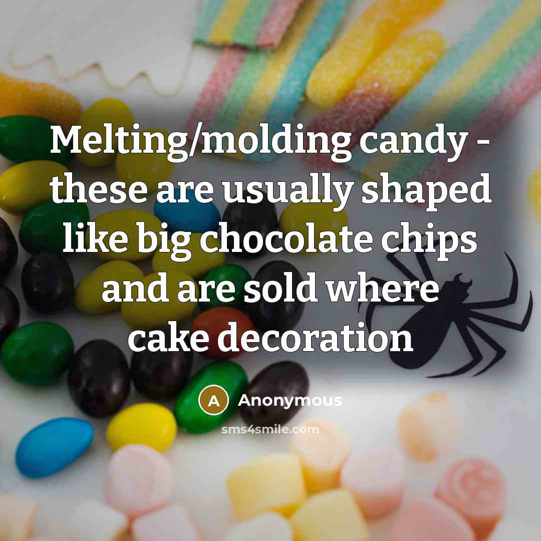 “Melting/molding candy - these are usually shaped like big chocolate chips and are sold where cake decoration” quote by Anonymous