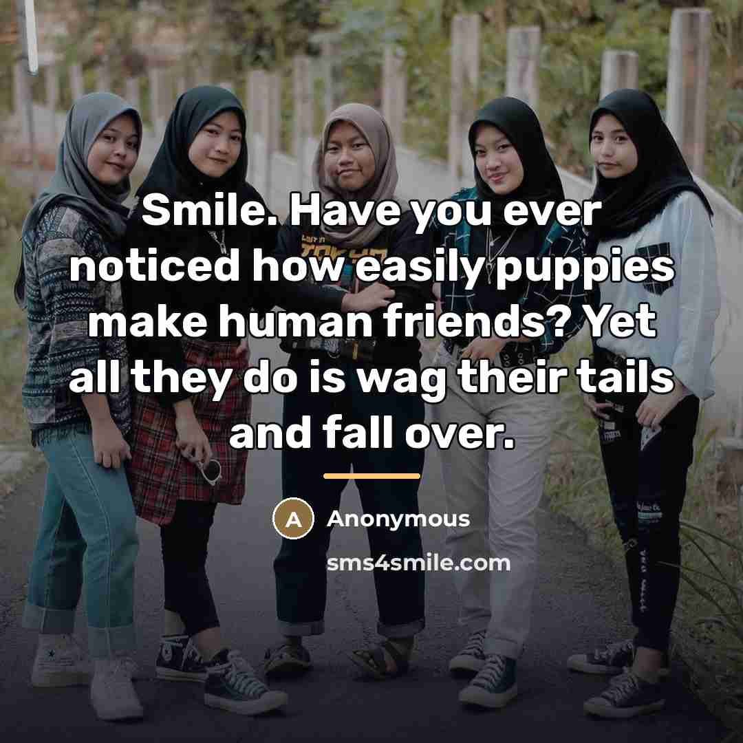 “Smile. Have you ever noticed how easily puppies make human…” quote by Anonymous