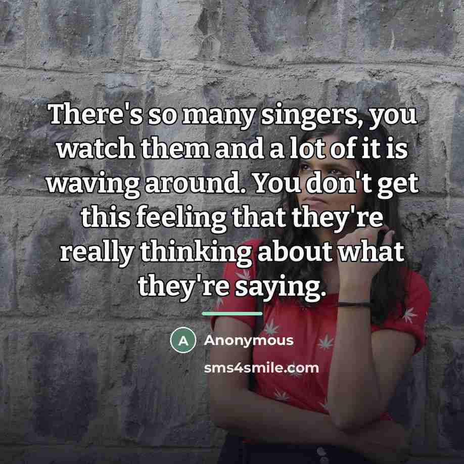 “There's so many singers, you watch them and a lot…” quote by Anonymous