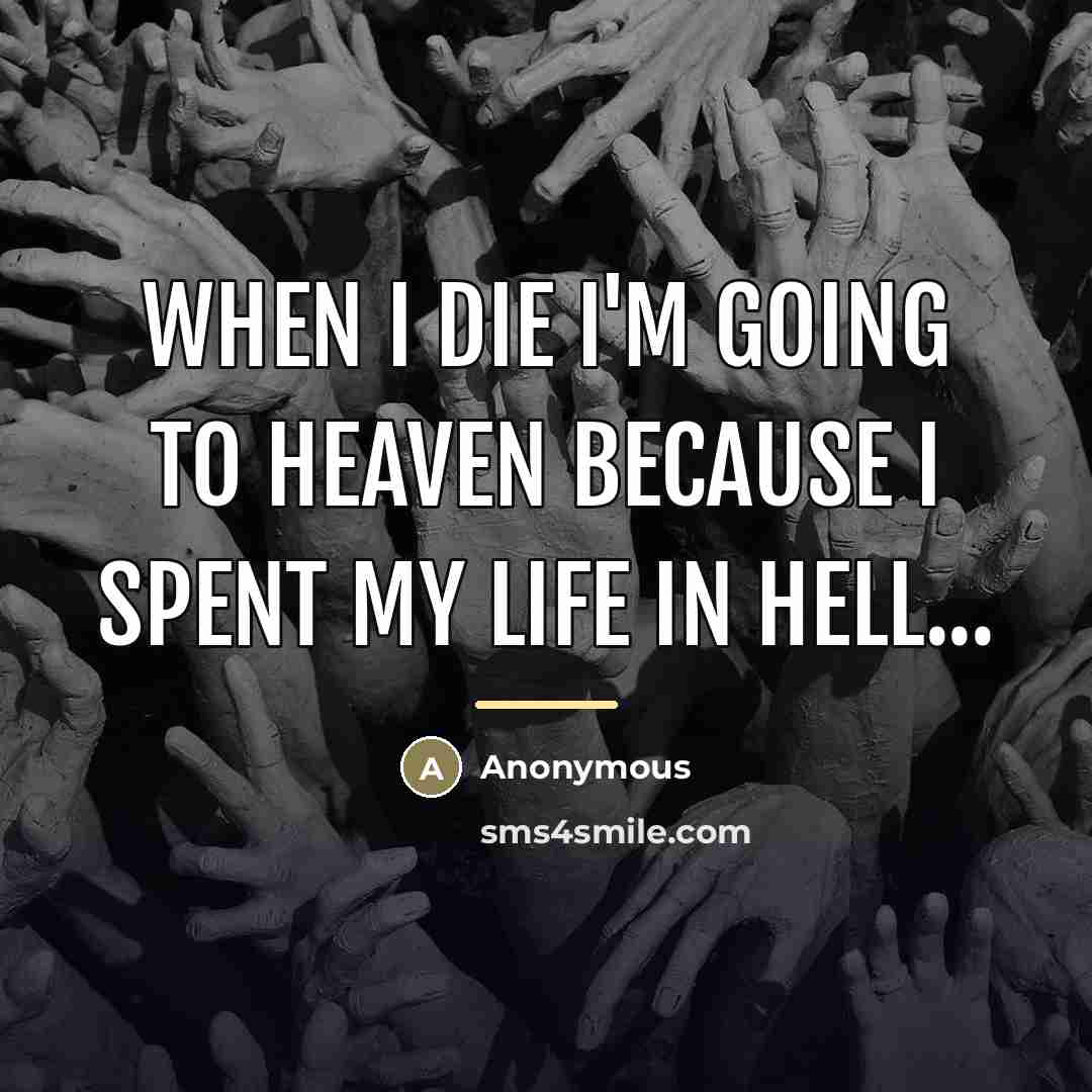 “When I die I'm going to heaven because I spent…” quote by Anonymous