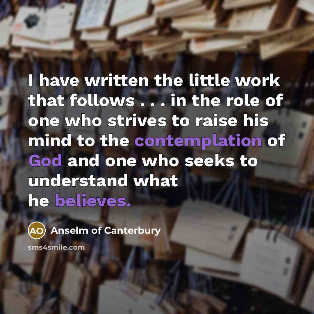 “I have written the little work that follows . .…” quote by Anselm of Canterbury