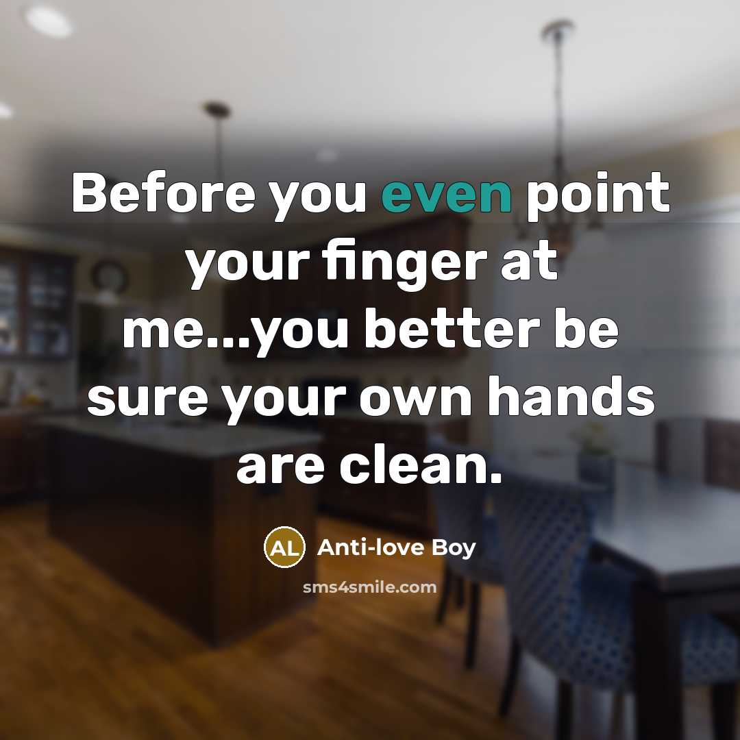 “Before you even point your finger at me...you better be…” quote by Anti-love Boy