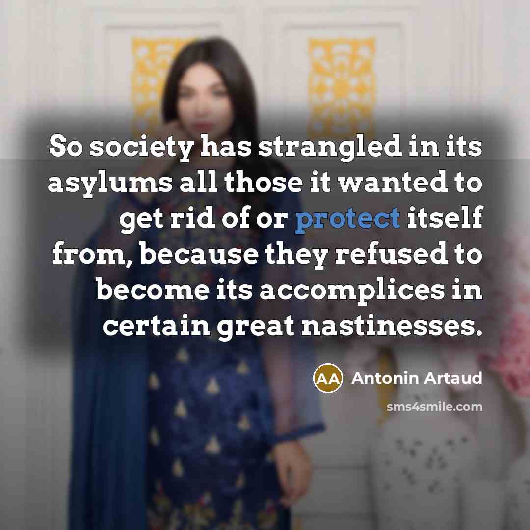 “So society has strangled in its asylums all those it…” quote by Antonin Artaud