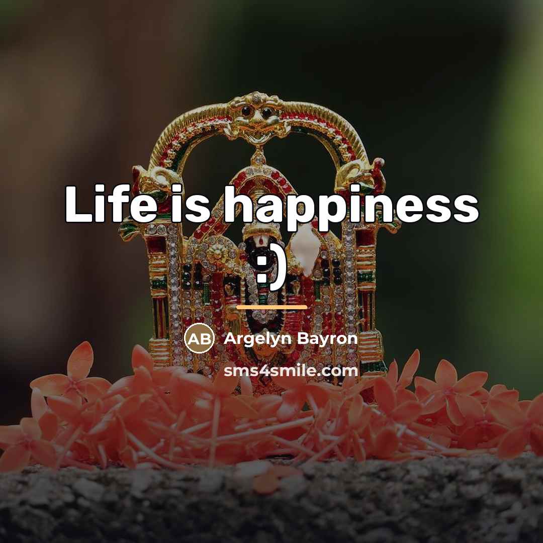 “Life is happiness :)…” quote by Argelyn Bayron