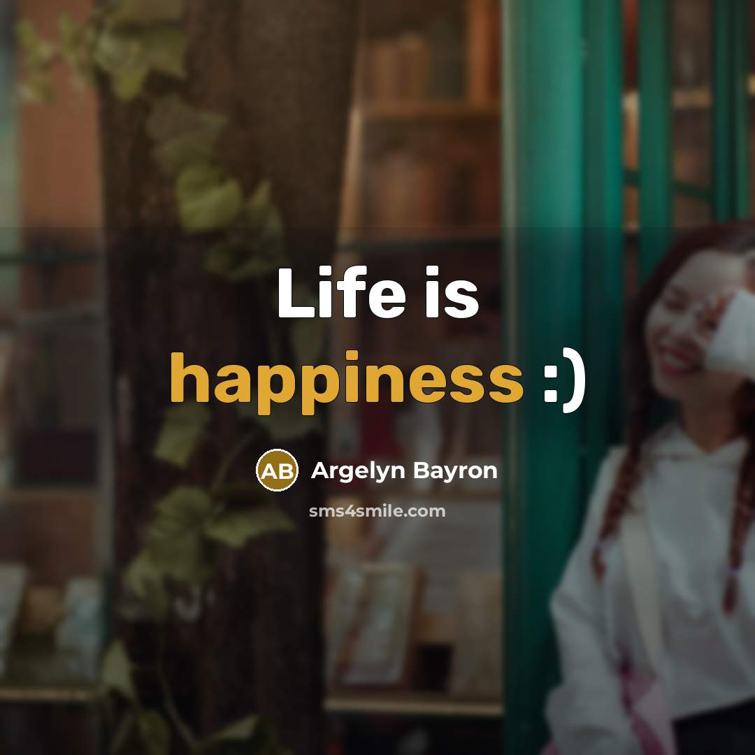 “Life is happiness :)” quote by Argelyn Bayron