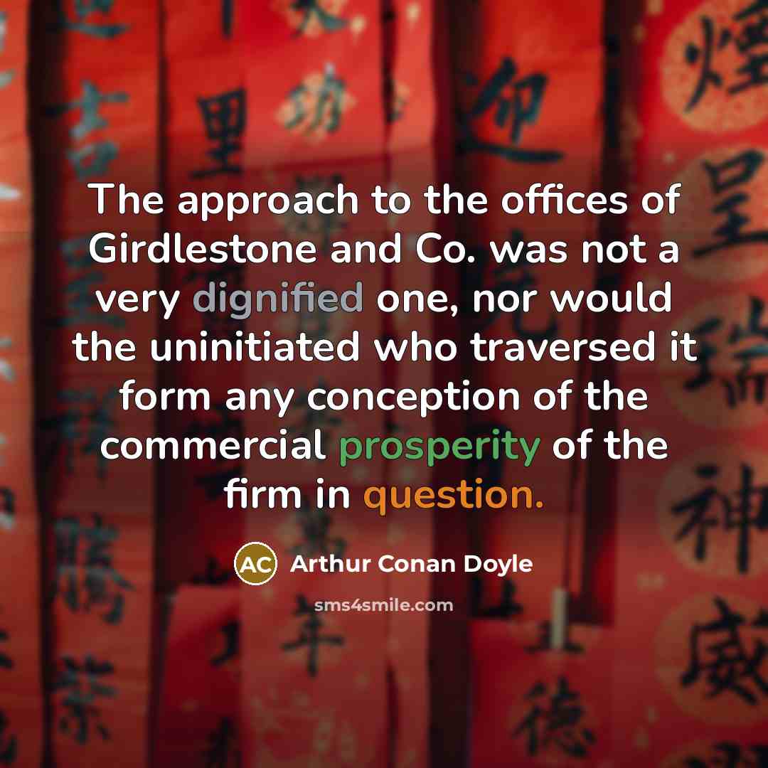 “The approach to the offices of Girdlestone and Co. was…” quote by Arthur Conan Doyle