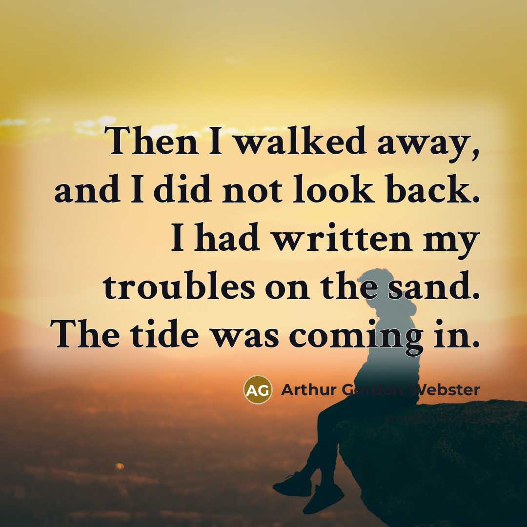 “Then I walked away, and I did not look back.…” quote by Arthur Gordon Webster
