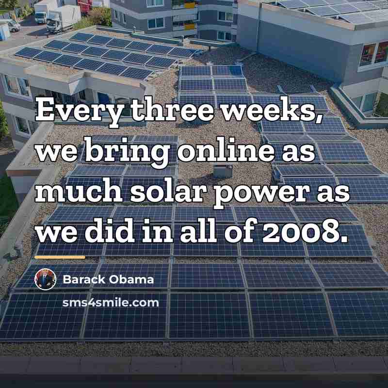 “Every three weeks, we bring online as much solar power…” quote by Barack Obama