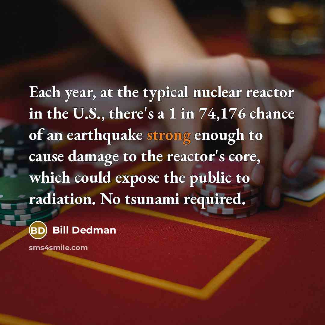 “Each year, at the typical nuclear reactor in the U.S.,…” quote by Bill Dedman