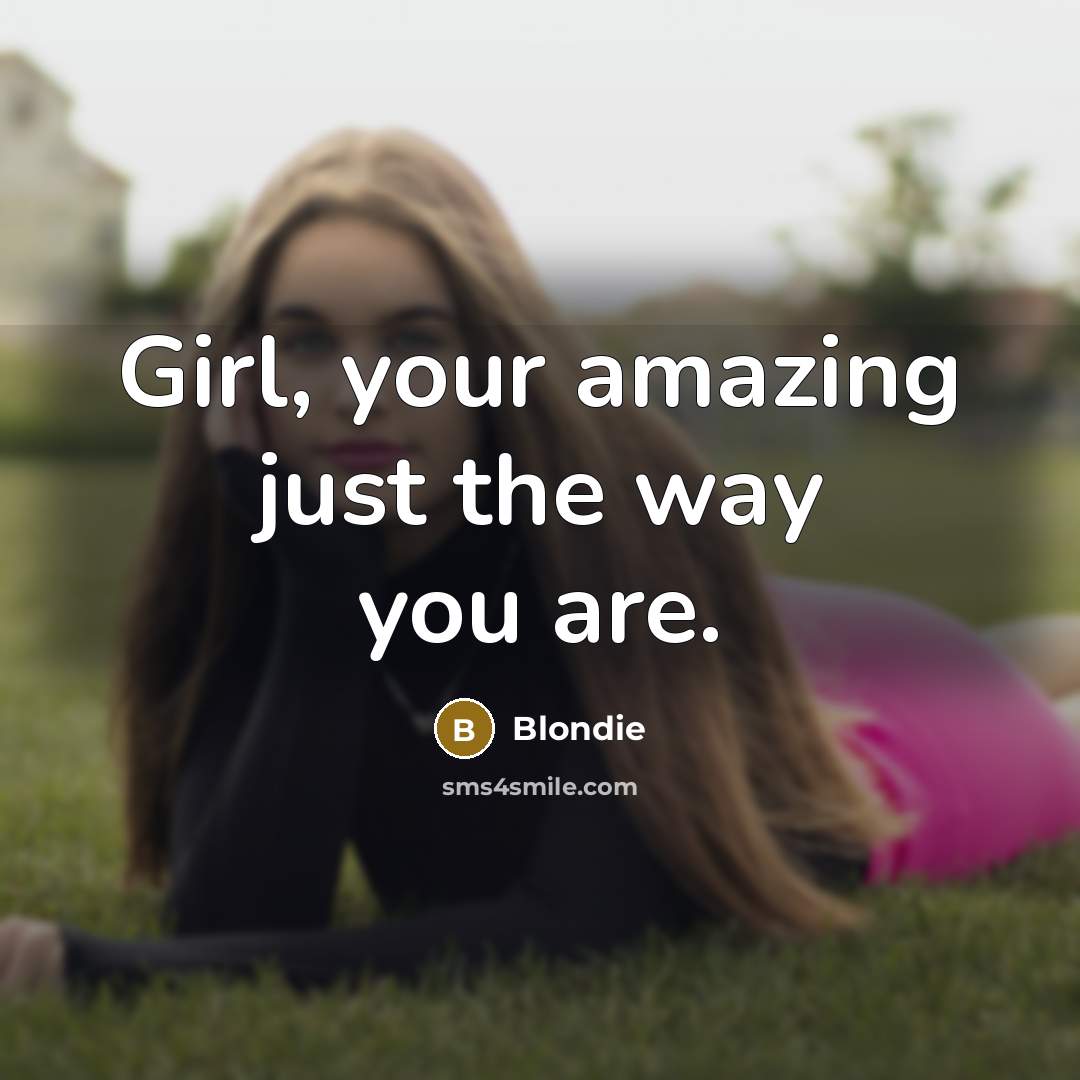 “Girl, your amazing just the way you are.…” quote by Blondie