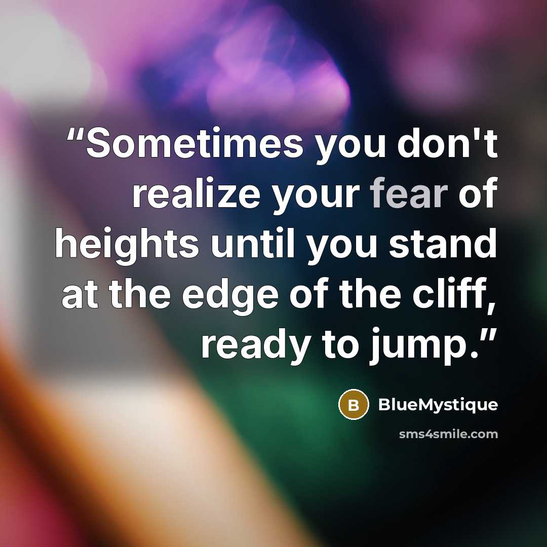 “Sometimes you don't realize your fear of heights until you stand at the edge of the cliff, ready to jump.” quote by BlueMystique