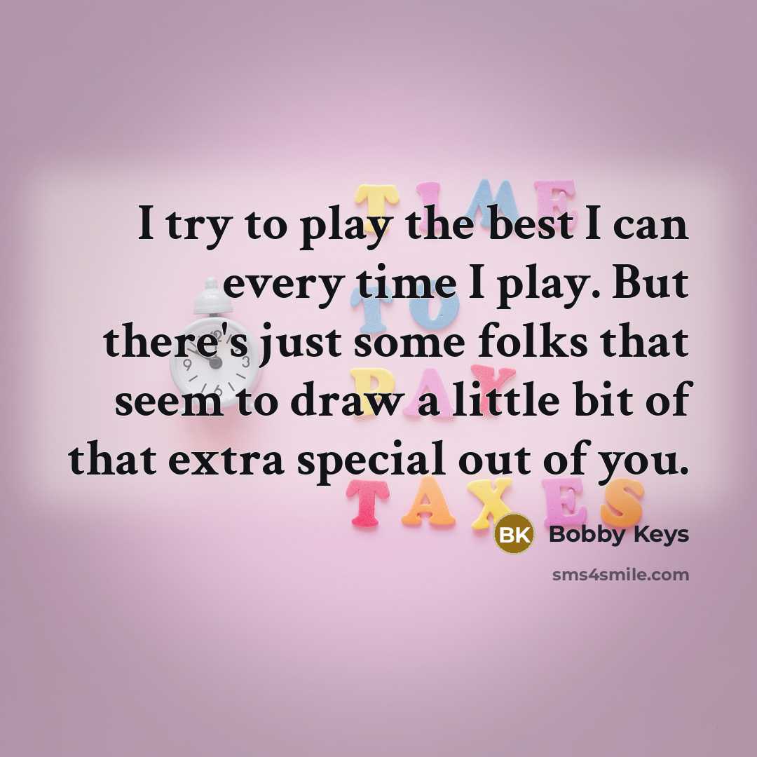 “I try to play the best I can every time…” quote by Bobby Keys