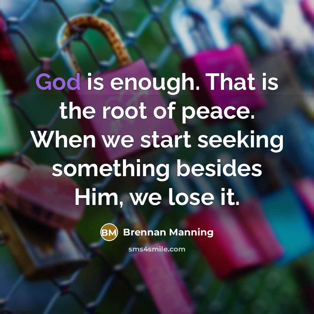 “God is enough. That is the root of peace. When…” quote by Brennan Manning