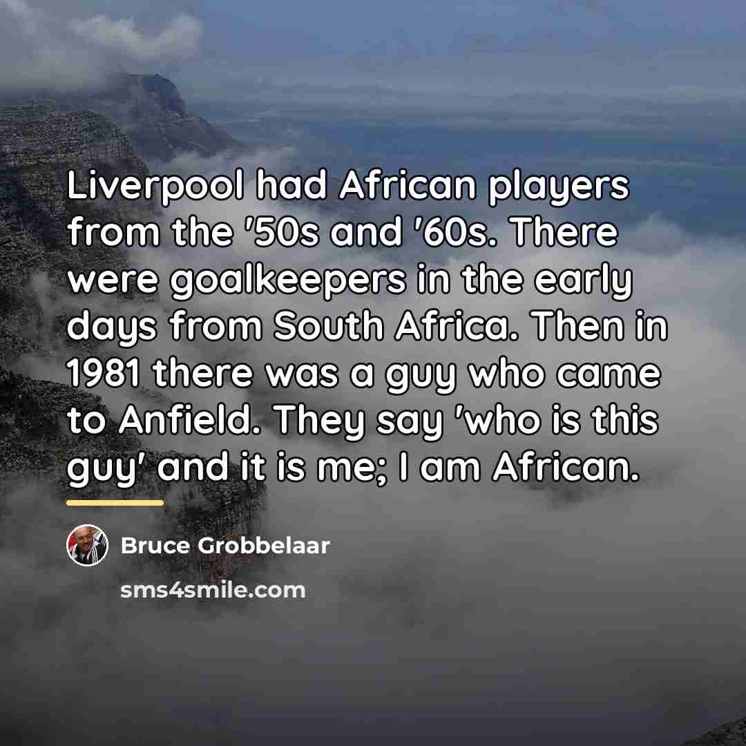 “Liverpool had African players from the '50s and '60s. There…” quote by Bruce Grobbelaar