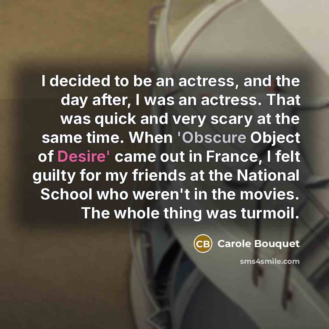 “I decided to be an actress, and the day after,…” quote by Carole Bouquet