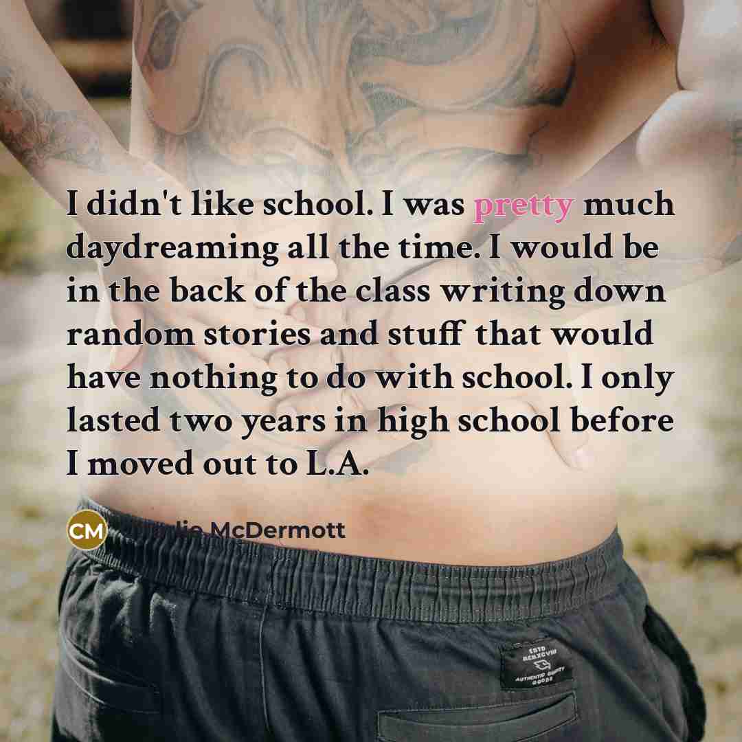 “I didn't like school. I was pretty much daydreaming all…” quote by Charlie McDermott