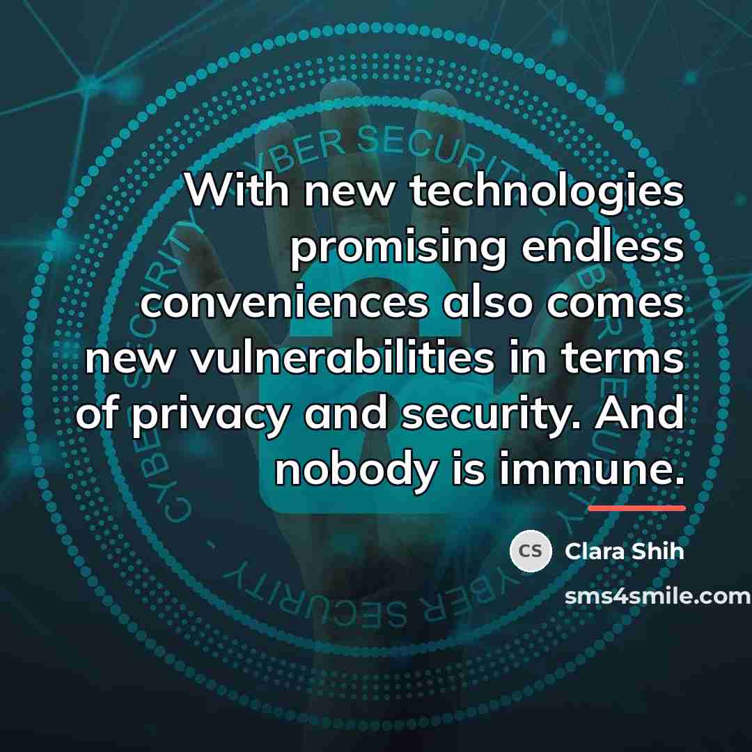 “With new technologies promising endless conveniences also comes new vulnerabilities…” quote by Clara Shih