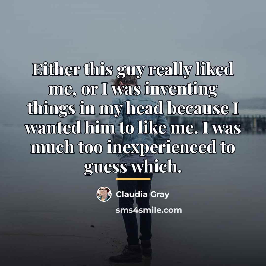 “Either this guy really liked me, or I was inventing…” quote by Claudia Gray