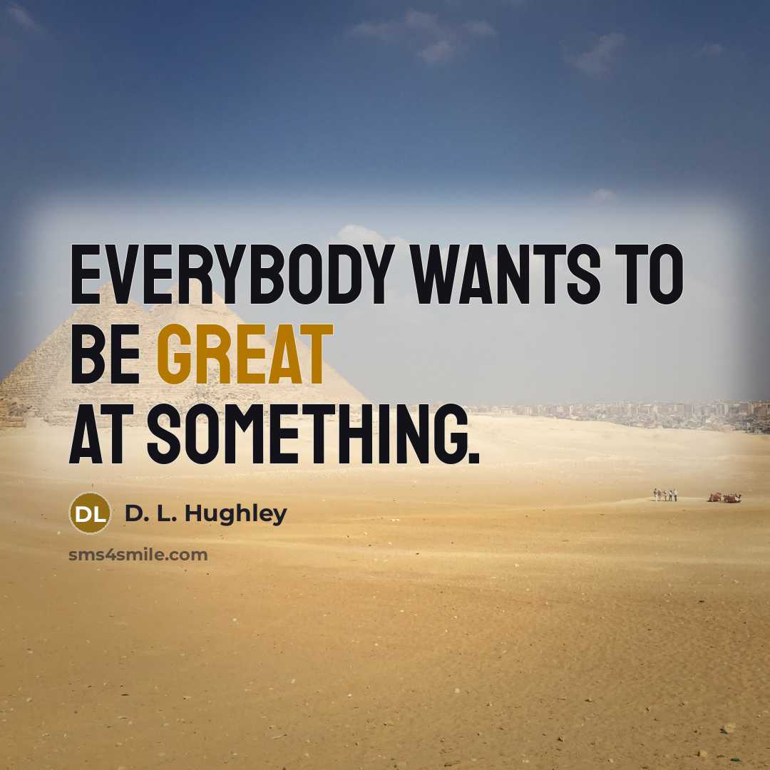 “Everybody wants to be great at something.…” quote by D. L. Hughley