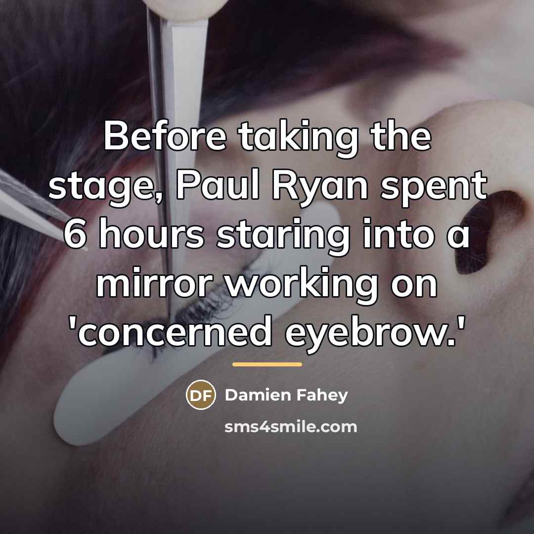 “Before taking the stage, Paul Ryan spent 6 hours staring…” quote by Damien Fahey