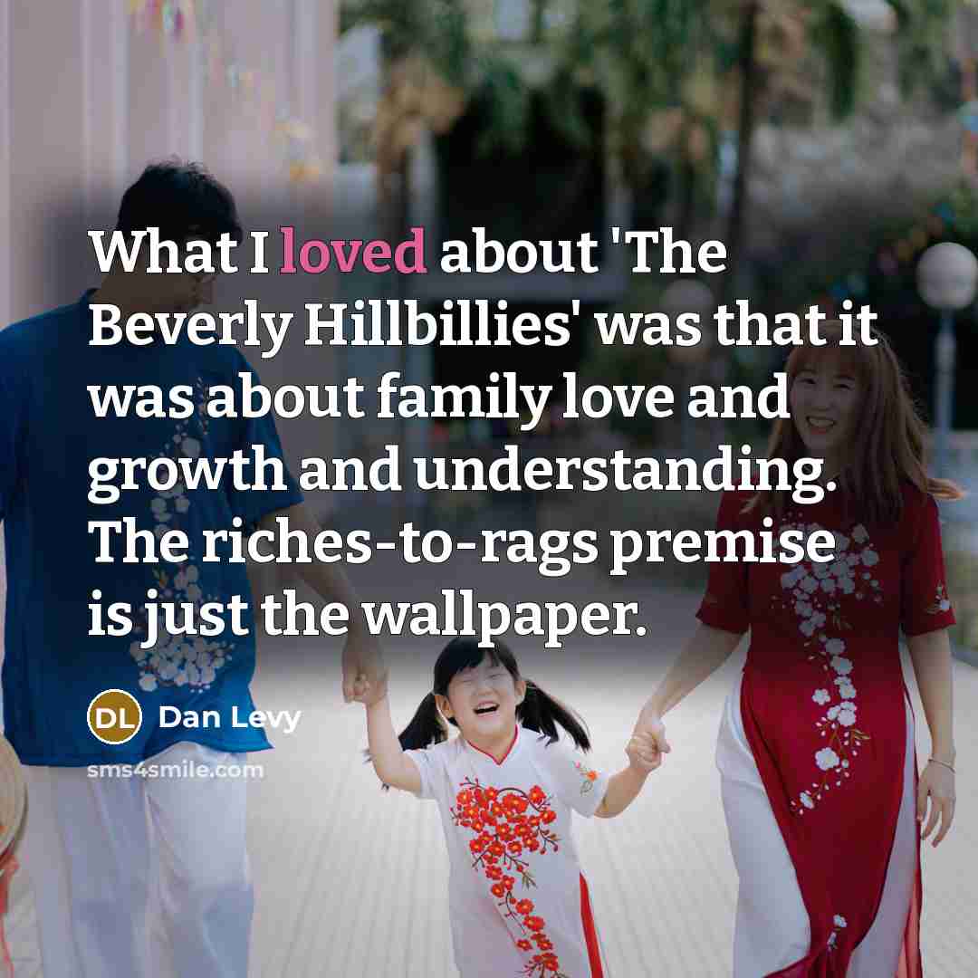 “What I loved about 'The Beverly Hillbillies' was that it…” quote by Dan Levy