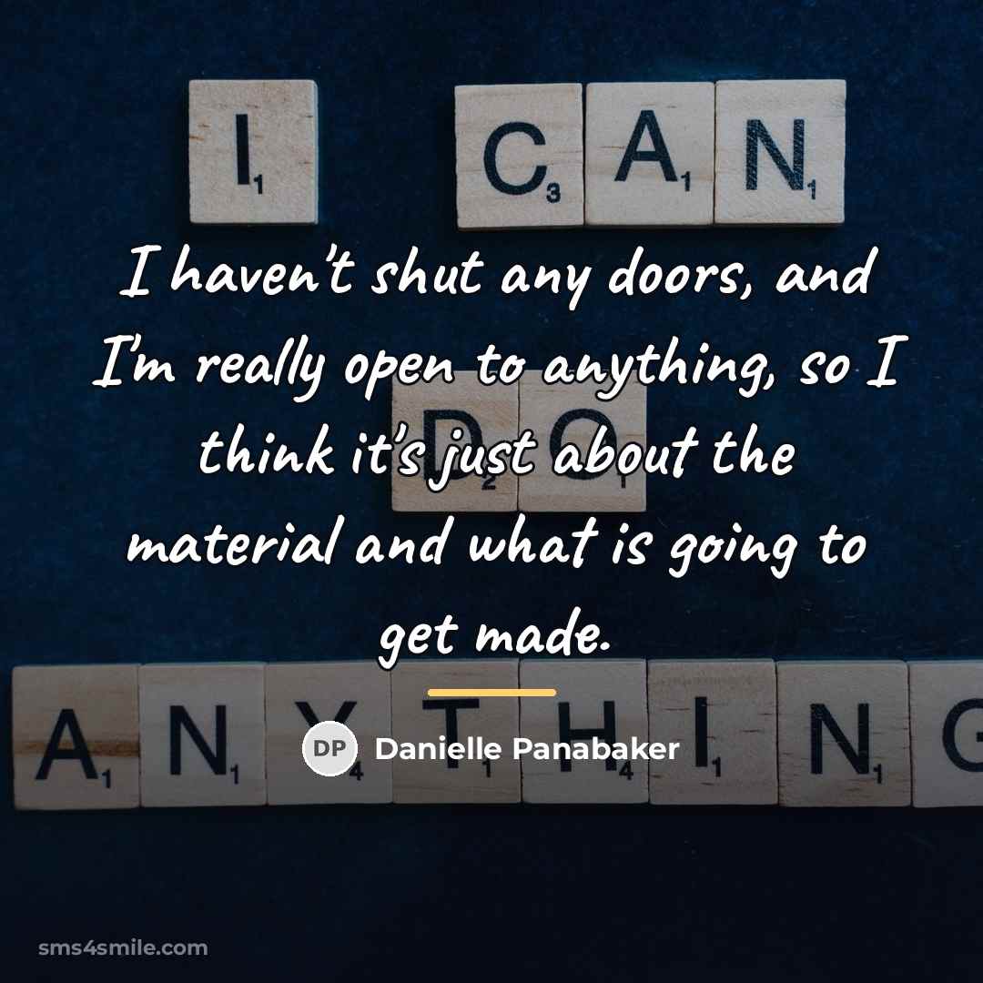 “I haven't shut any doors, and I'm really open to…” quote by Danielle Panabaker