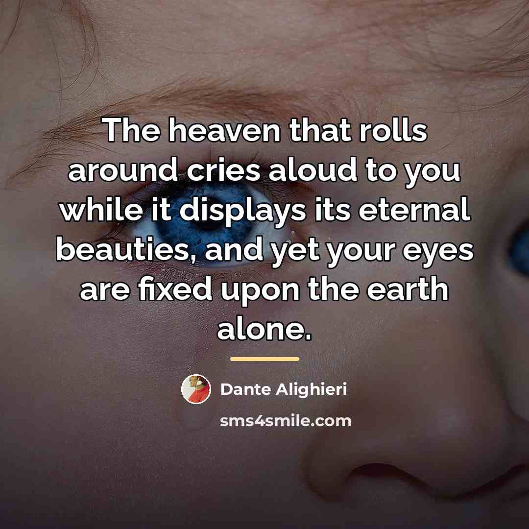 “The heaven that rolls around cries aloud to you while…” quote by Dante Alighieri