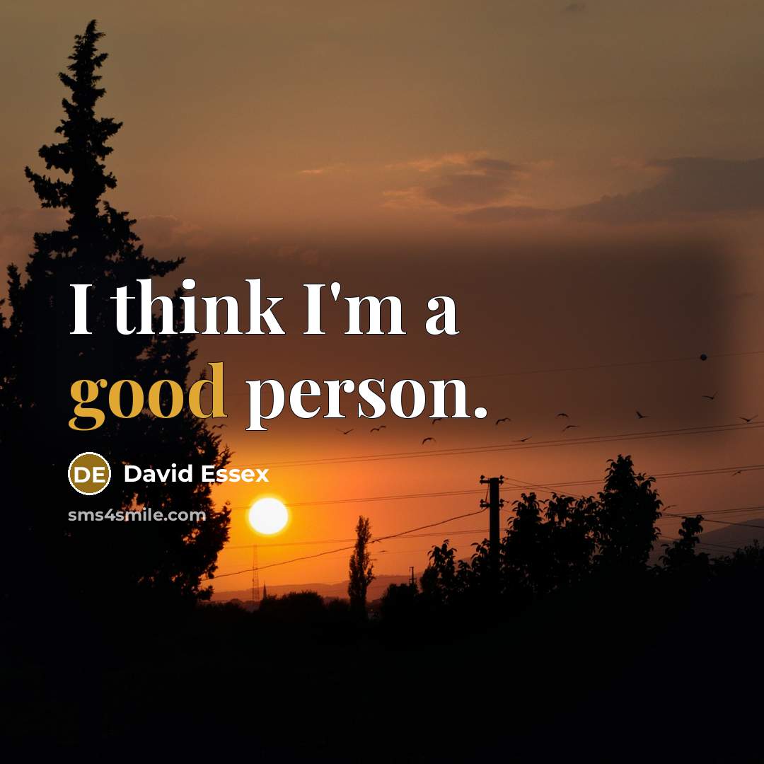 “I think I'm a good person.…” quote by David Essex
