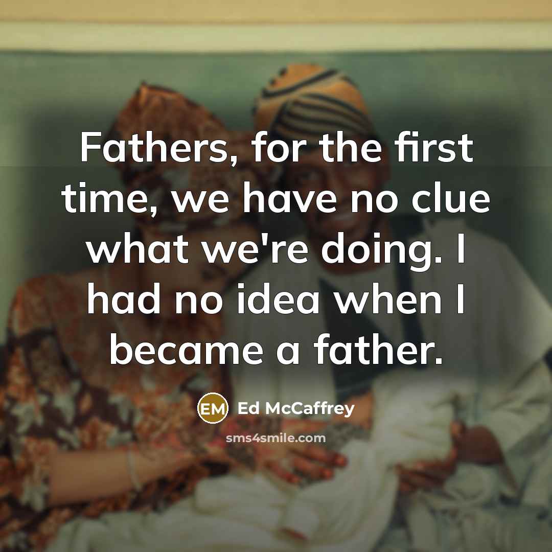 “Fathers, for the first time, we have no clue what…” quote by Ed McCaffrey