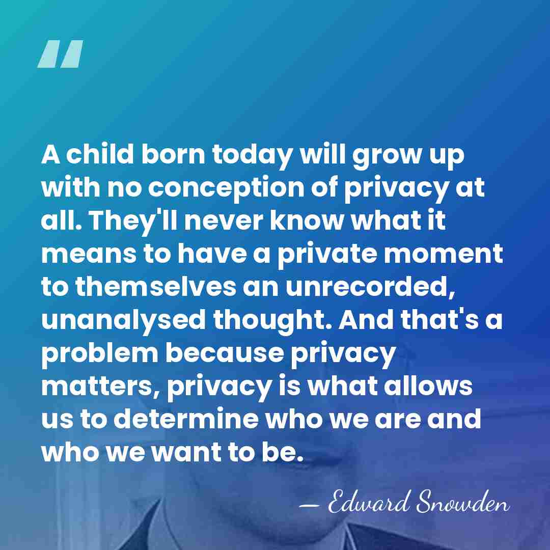 A child born today will grow up with no conception of privacy&hellip; - Edward Snowden