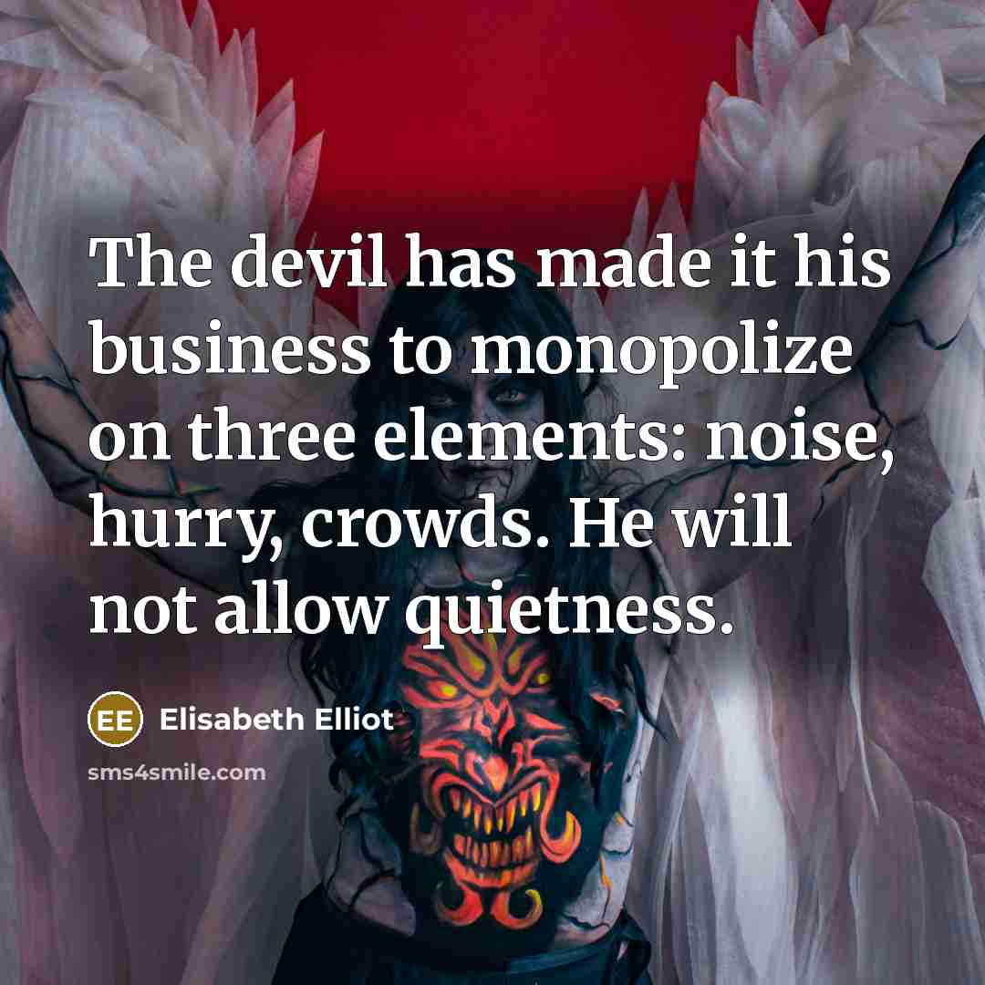 “The devil has made it his business to monopolize on…” quote by Elisabeth Elliot