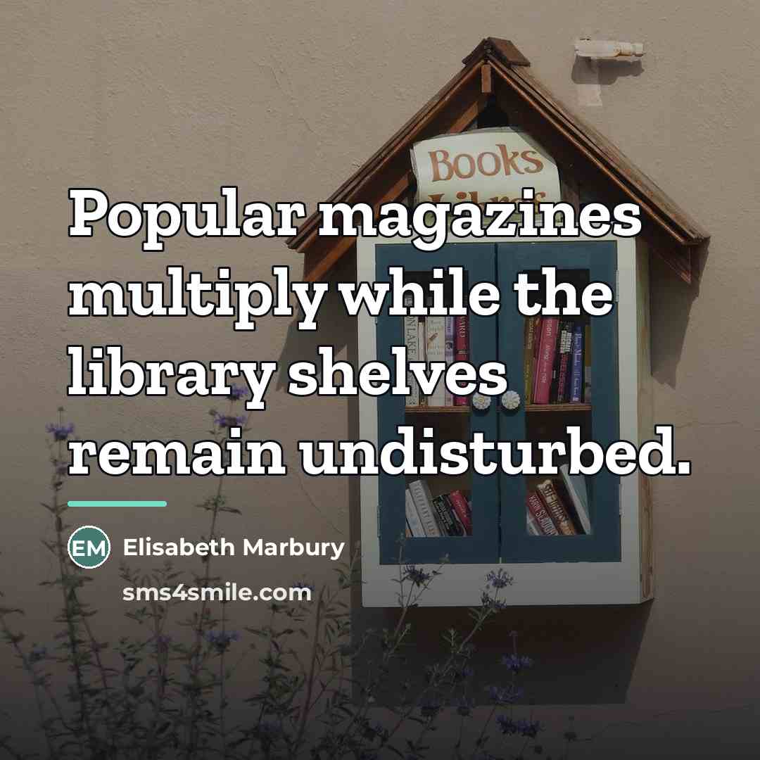 “Popular magazines multiply while the library shelves remain undisturbed.…” quote by Elisabeth Marbury