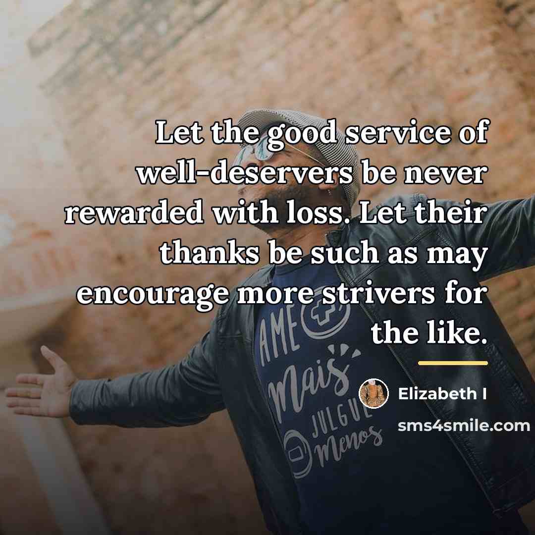 “Let the good service of well-deservers be never rewarded with…” quote by Elizabeth I