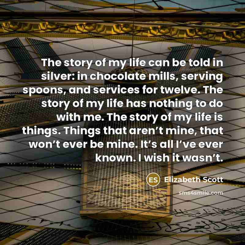 “The story of my life can be told in silver:…” quote by Elizabeth Scott