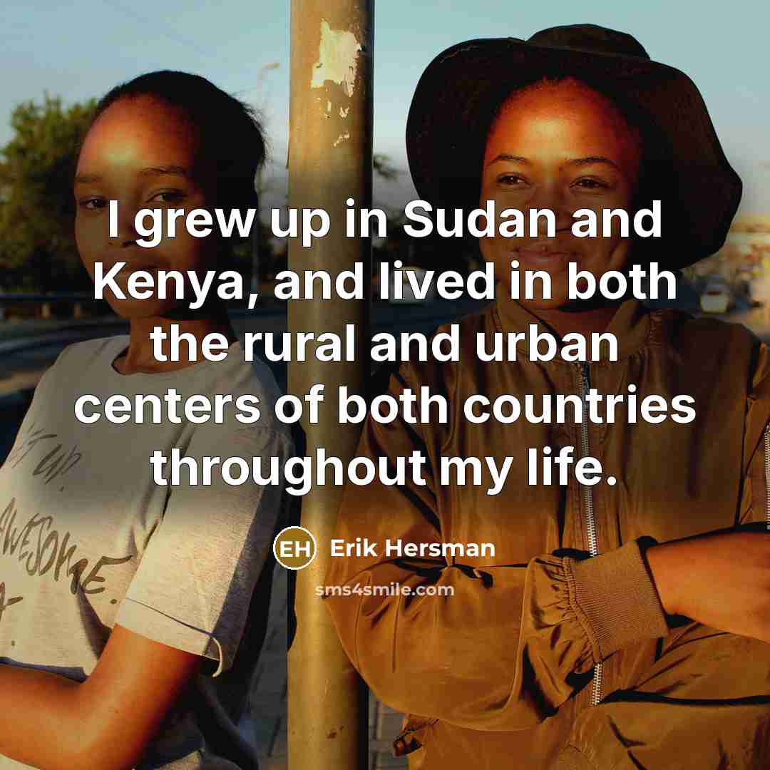 “I grew up in Sudan and Kenya, and lived in…” quote by Erik Hersman