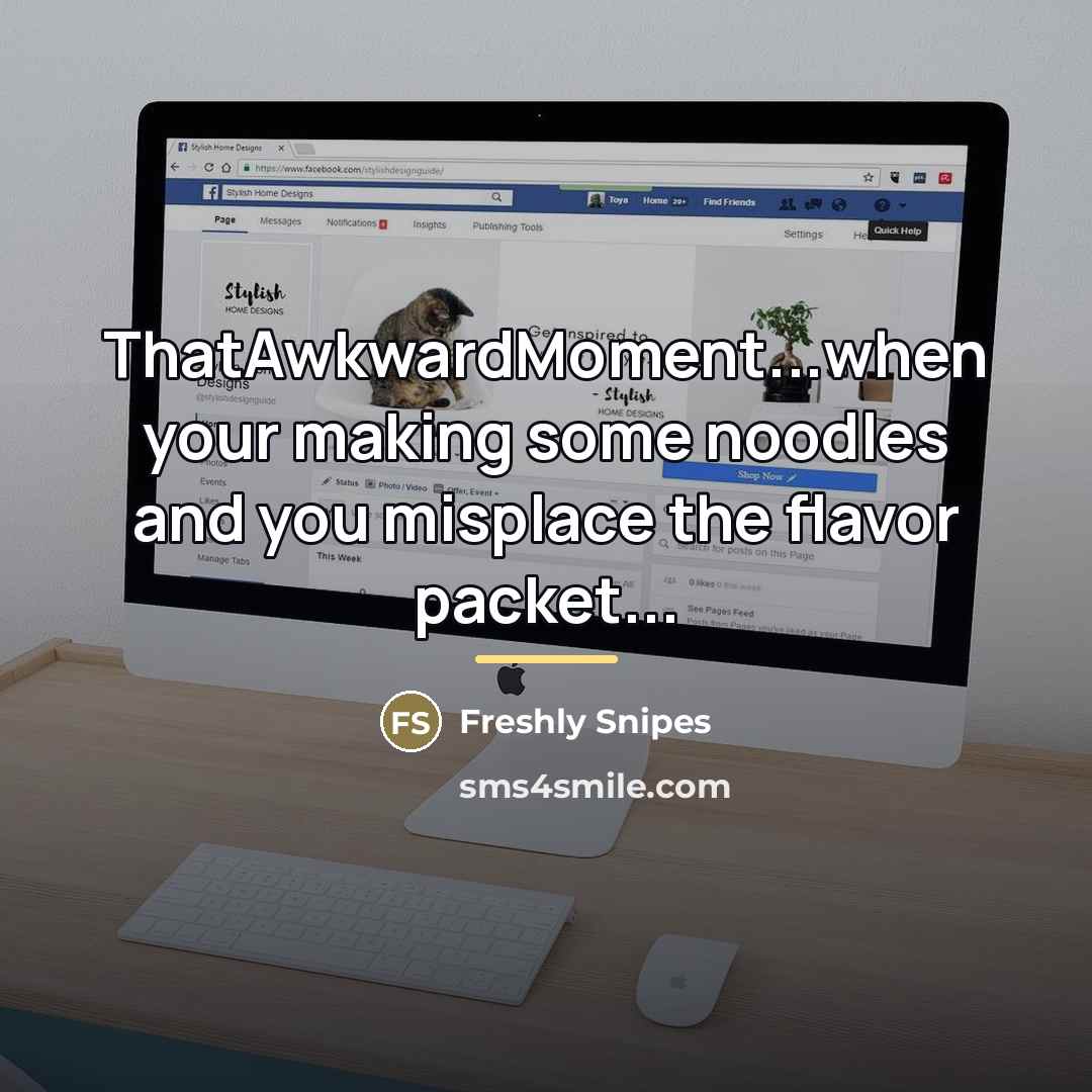 “ThatAwkwardMoment...when your making some noodles and you misplace the flavor…” quote by Freshly Snipes