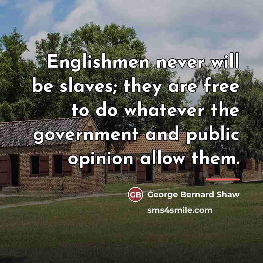 “Englishmen never will be slaves; they are free to do…” quote by George Bernard Shaw