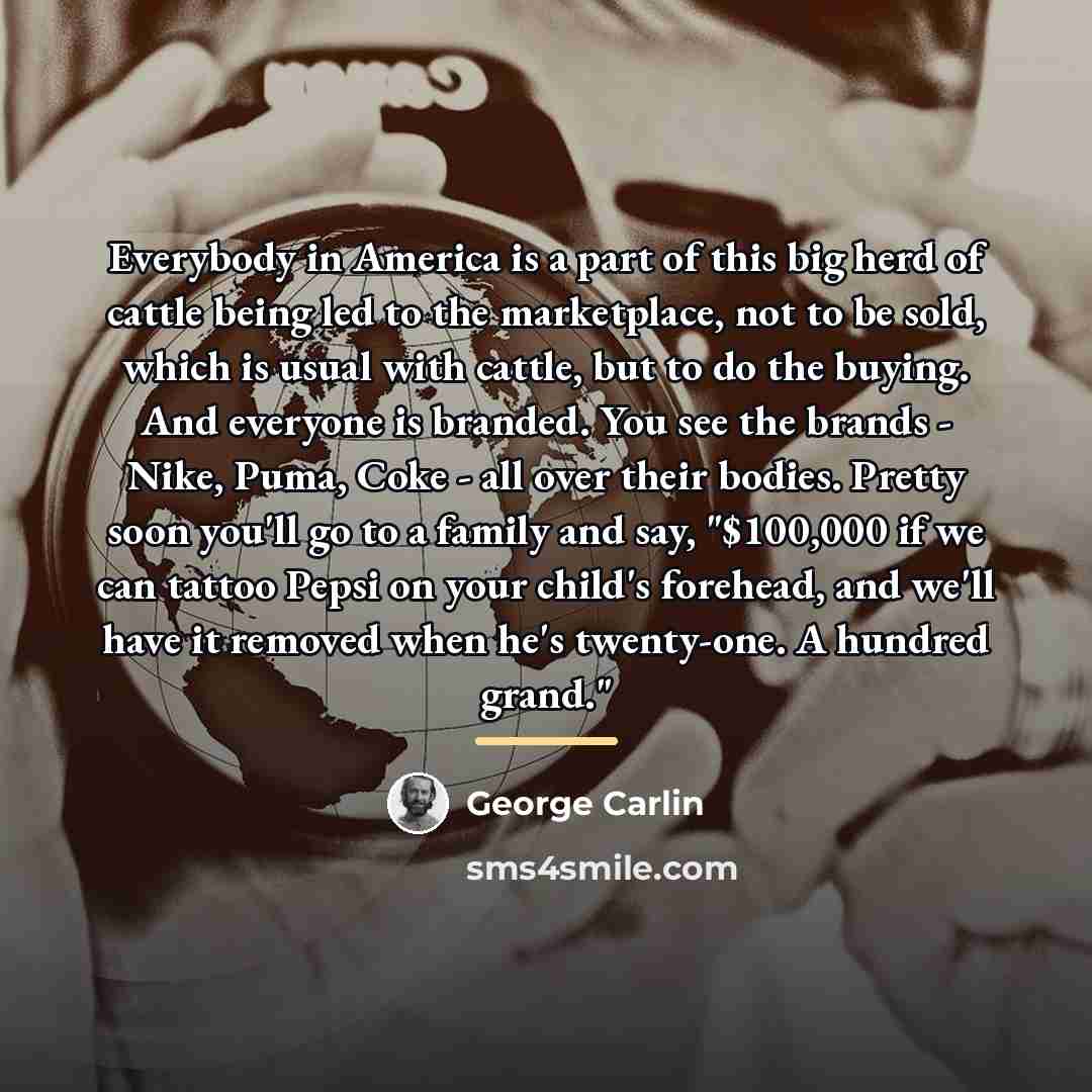 “Everybody in America is a part of this big herd…” quote by George Carlin