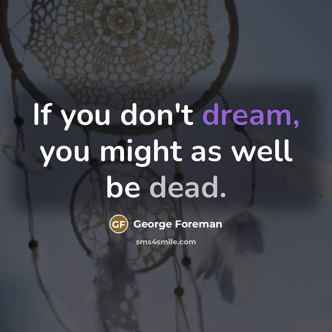 “If you don't dream, you might as well be dead.…” quote by George Foreman