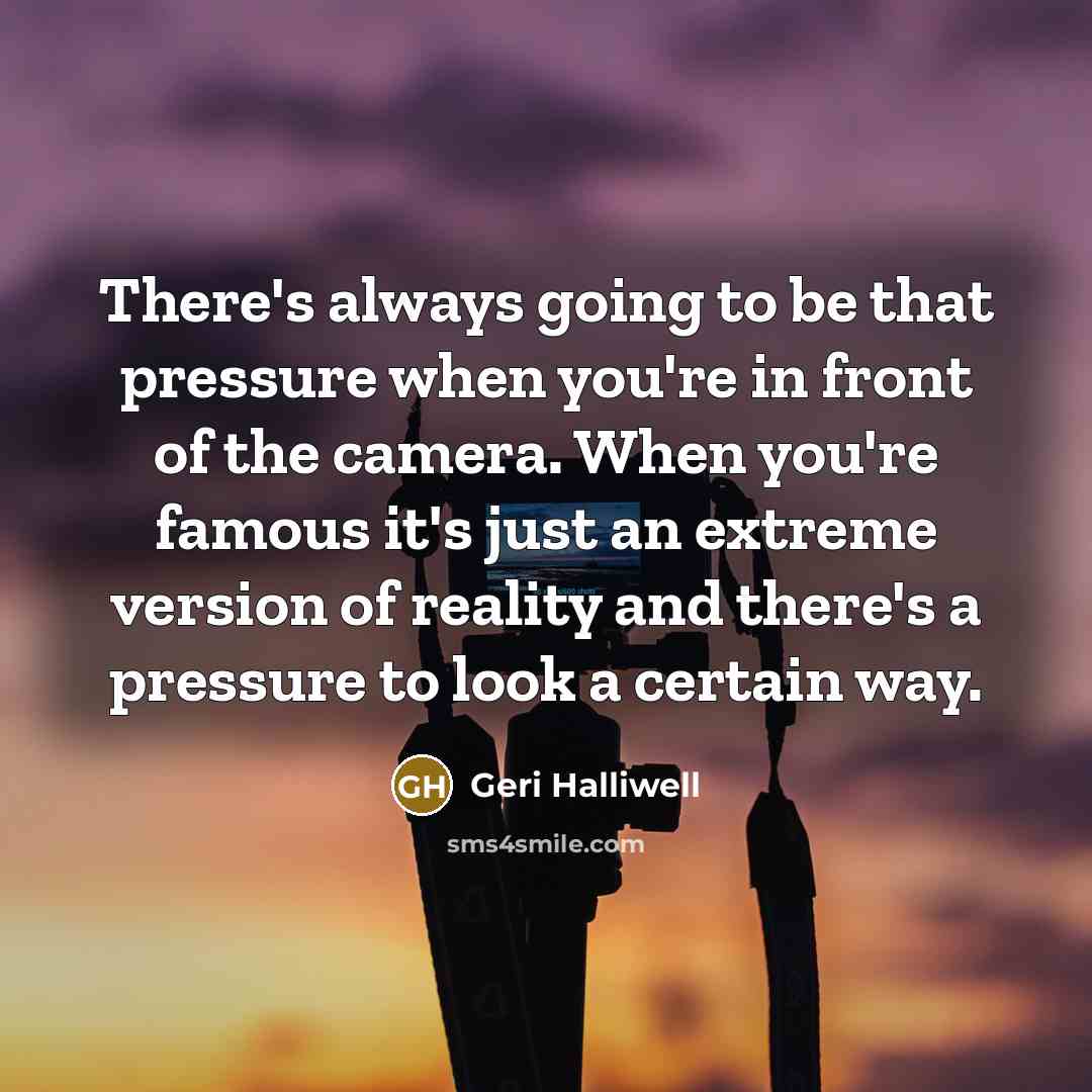 “There's always going to be that pressure when you're in…” quote by Geri Halliwell