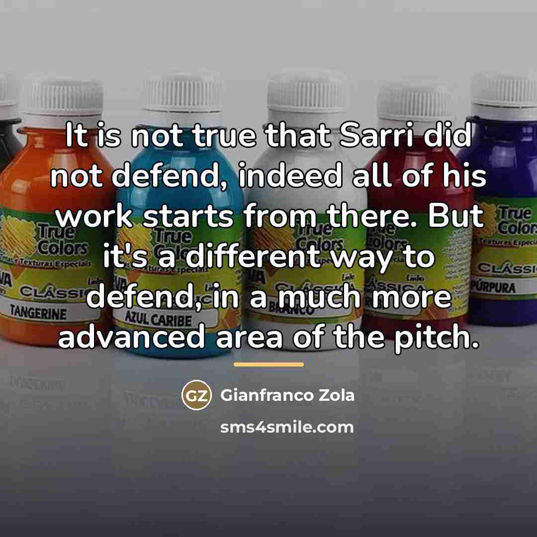 “It is not true that Sarri did not defend, indeed…” quote by Gianfranco Zola