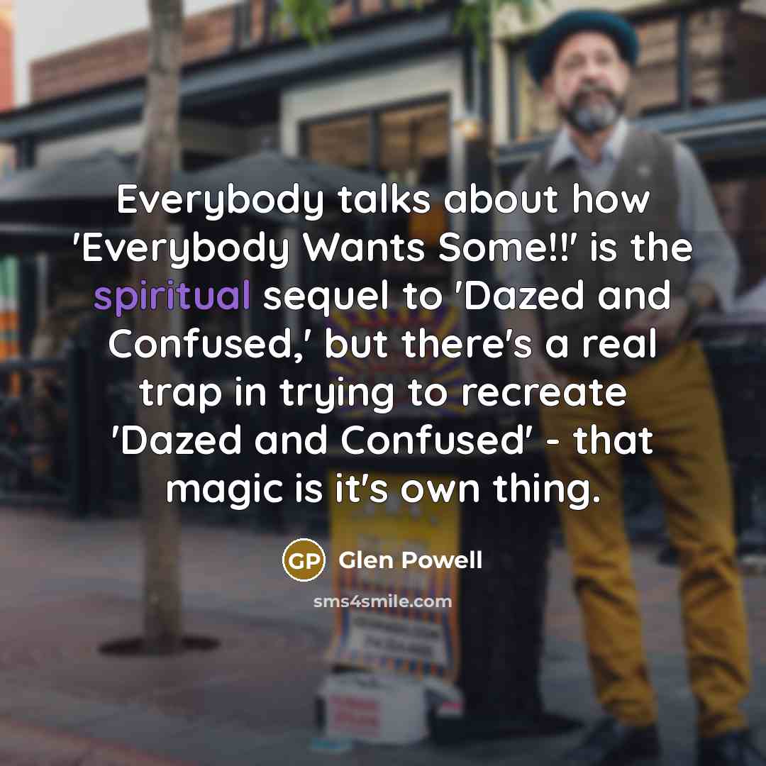 “Everybody talks about how 'Everybody Wants Some!!' is the spiritual…” quote by Glen Powell