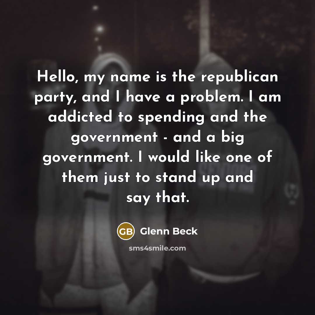 “Hello, my name is the republican party, and I have…” quote by Glenn Beck