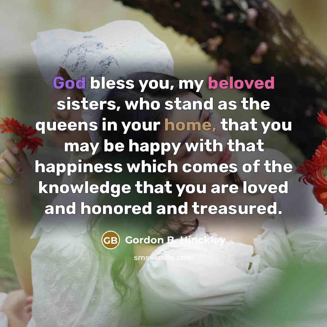 “God bless you, my beloved sisters, who stand as the…” quote by Gordon B. Hinckley