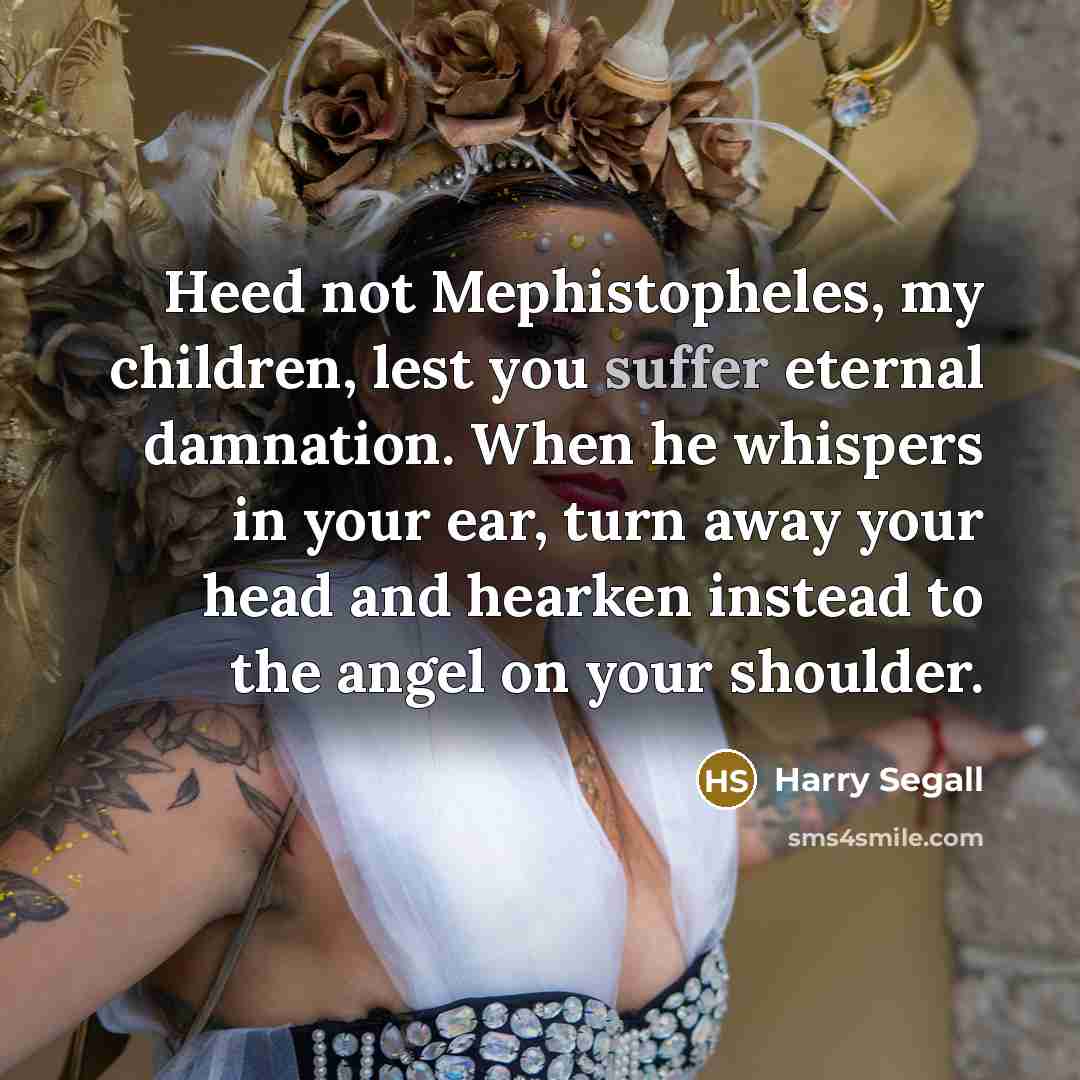 “Heed not Mephistopheles, my children, lest you suffer eternal damnation.…” quote by Harry Segall